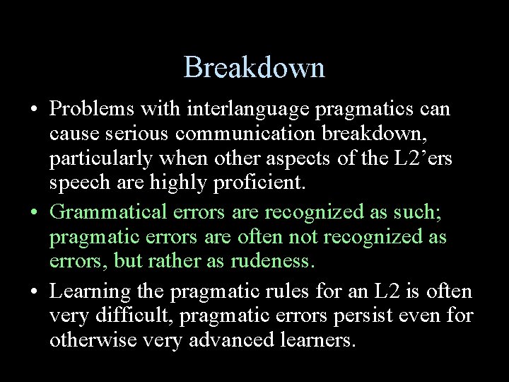Breakdown • Problems with interlanguage pragmatics can cause serious communication breakdown, particularly when other Breakdown • Problems with interlanguage pragmatics can cause serious communication breakdown, particularly when other