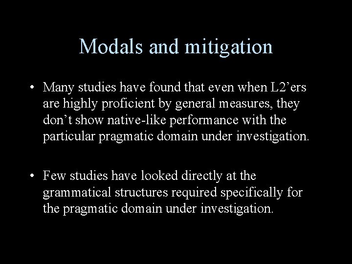 Modals and mitigation • Many studies have found that even when L 2’ers are Modals and mitigation • Many studies have found that even when L 2’ers are