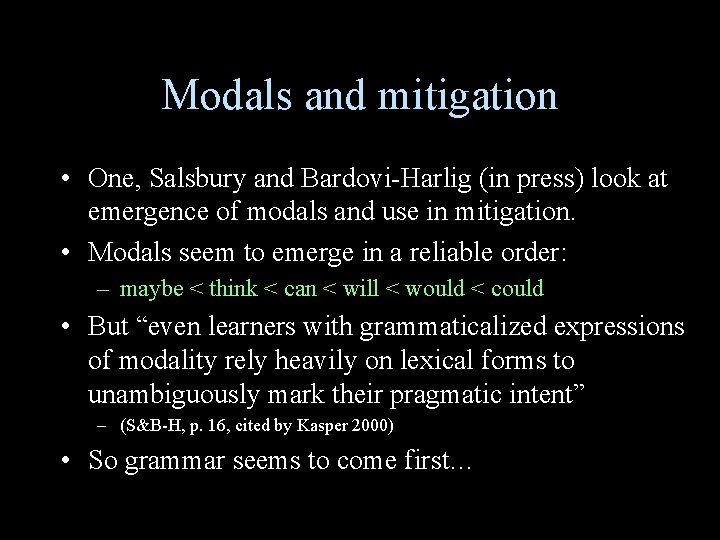 Modals and mitigation • One, Salsbury and Bardovi-Harlig (in press) look at emergence of Modals and mitigation • One, Salsbury and Bardovi-Harlig (in press) look at emergence of