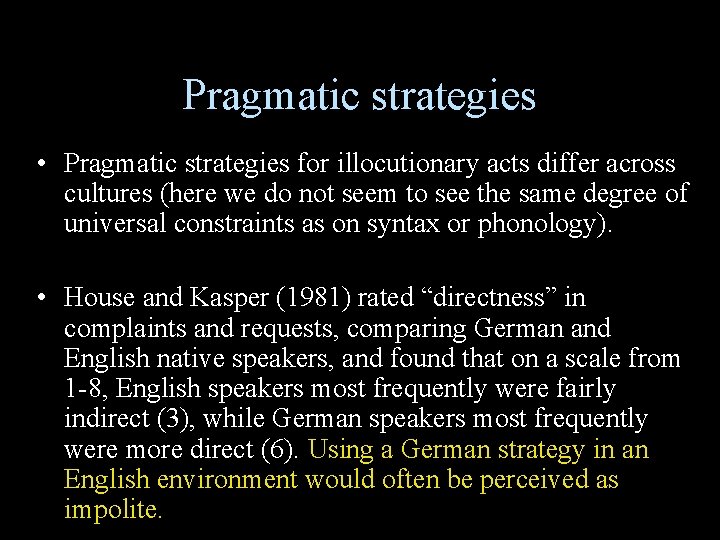Pragmatic strategies • Pragmatic strategies for illocutionary acts differ across cultures (here we do Pragmatic strategies • Pragmatic strategies for illocutionary acts differ across cultures (here we do