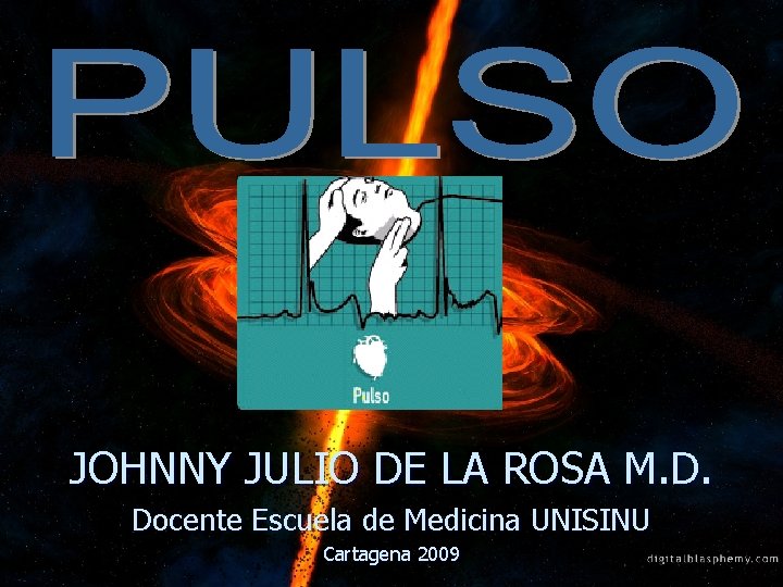 JOHNNY JULIO DE LA ROSA M. D. Docente Escuela de Medicina UNISINU Cartagena 2009