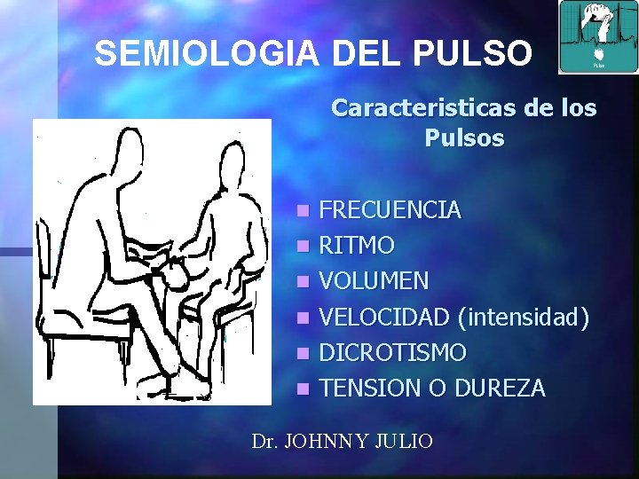 SEMIOLOGIA DEL PULSO Caracteristicas de los Pulsos n FRECUENCIA n RITMO n VOLUMEN n