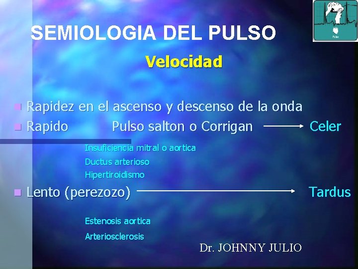 SEMIOLOGIA DEL PULSO Velocidad n Rapidez en el ascenso y descenso de la onda