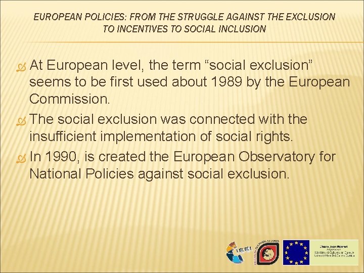 EUROPEAN POLICIES: FROM THE STRUGGLE AGAINST THE EXCLUSION TO INCENTIVES TO SOCIAL INCLUSION At EUROPEAN POLICIES: FROM THE STRUGGLE AGAINST THE EXCLUSION TO INCENTIVES TO SOCIAL INCLUSION At