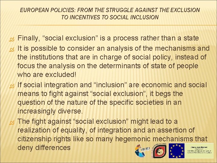 EUROPEAN POLICIES: FROM THE STRUGGLE AGAINST THE EXCLUSION TO INCENTIVES TO SOCIAL INCLUSION Finally, EUROPEAN POLICIES: FROM THE STRUGGLE AGAINST THE EXCLUSION TO INCENTIVES TO SOCIAL INCLUSION Finally,
