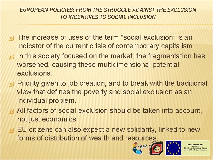 EUROPEAN POLICIES: FROM THE STRUGGLE AGAINST THE EXCLUSION TO INCENTIVES TO SOCIAL INCLUSION The EUROPEAN POLICIES: FROM THE STRUGGLE AGAINST THE EXCLUSION TO INCENTIVES TO SOCIAL INCLUSION The