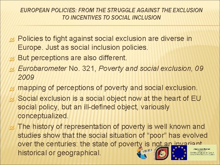 EUROPEAN POLICIES: FROM THE STRUGGLE AGAINST THE EXCLUSION TO INCENTIVES TO SOCIAL INCLUSION Policies EUROPEAN POLICIES: FROM THE STRUGGLE AGAINST THE EXCLUSION TO INCENTIVES TO SOCIAL INCLUSION Policies