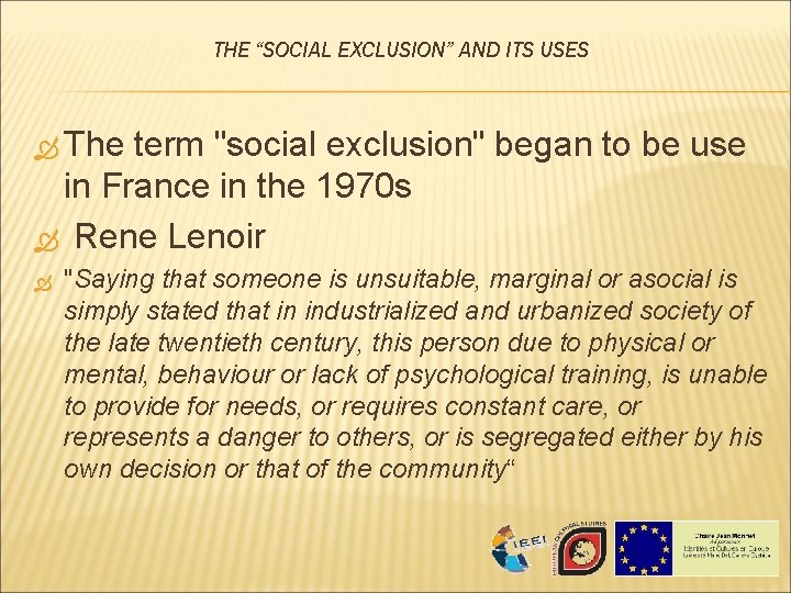 THE “SOCIAL EXCLUSION” AND ITS USES The term "social exclusion" began to be use THE “SOCIAL EXCLUSION” AND ITS USES The term "social exclusion" began to be use