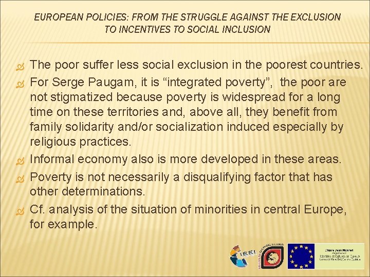 EUROPEAN POLICIES: FROM THE STRUGGLE AGAINST THE EXCLUSION TO INCENTIVES TO SOCIAL INCLUSION The EUROPEAN POLICIES: FROM THE STRUGGLE AGAINST THE EXCLUSION TO INCENTIVES TO SOCIAL INCLUSION The