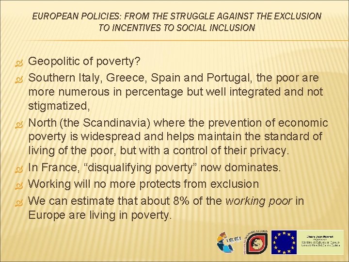 EUROPEAN POLICIES: FROM THE STRUGGLE AGAINST THE EXCLUSION TO INCENTIVES TO SOCIAL INCLUSION Geopolitic EUROPEAN POLICIES: FROM THE STRUGGLE AGAINST THE EXCLUSION TO INCENTIVES TO SOCIAL INCLUSION Geopolitic