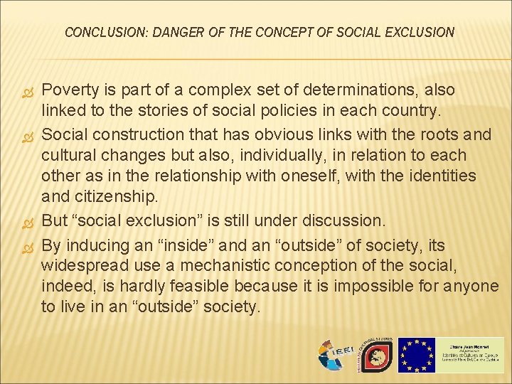 CONCLUSION: DANGER OF THE CONCEPT OF SOCIAL EXCLUSION Poverty is part of a complex CONCLUSION: DANGER OF THE CONCEPT OF SOCIAL EXCLUSION Poverty is part of a complex