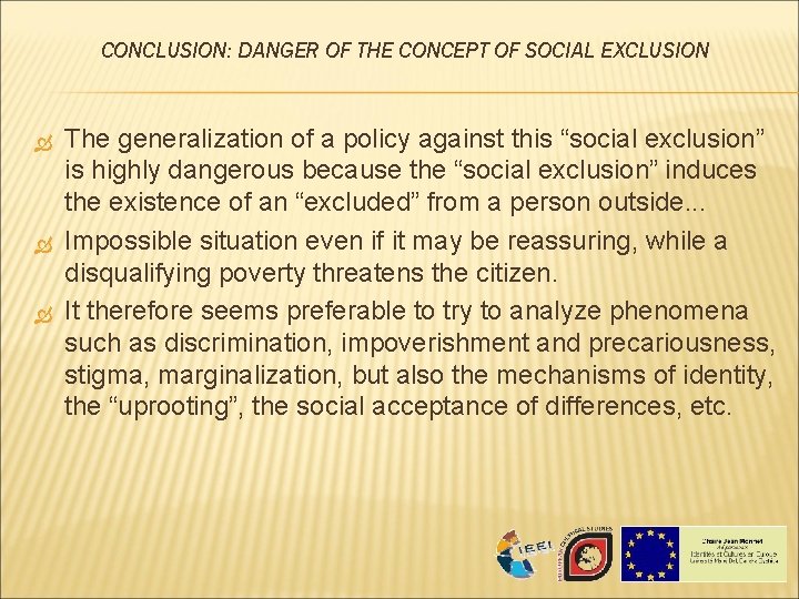 CONCLUSION: DANGER OF THE CONCEPT OF SOCIAL EXCLUSION The generalization of a policy against CONCLUSION: DANGER OF THE CONCEPT OF SOCIAL EXCLUSION The generalization of a policy against