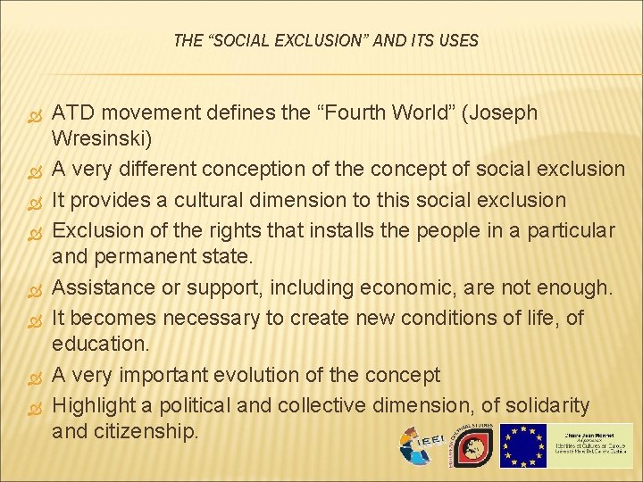 THE “SOCIAL EXCLUSION” AND ITS USES ATD movement defines the “Fourth World” (Joseph Wresinski) THE “SOCIAL EXCLUSION” AND ITS USES ATD movement defines the “Fourth World” (Joseph Wresinski)