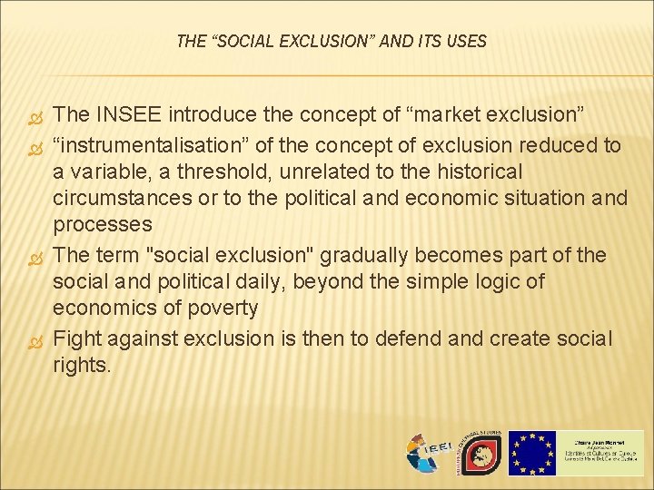 THE “SOCIAL EXCLUSION” AND ITS USES The INSEE introduce the concept of “market exclusion” THE “SOCIAL EXCLUSION” AND ITS USES The INSEE introduce the concept of “market exclusion”