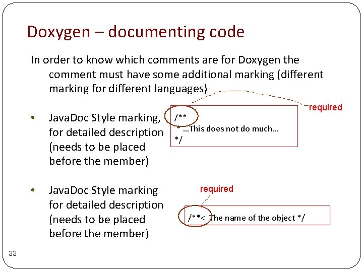 Doxygen – documenting code In order to know which comments are for Doxygen the Doxygen – documenting code In order to know which comments are for Doxygen the