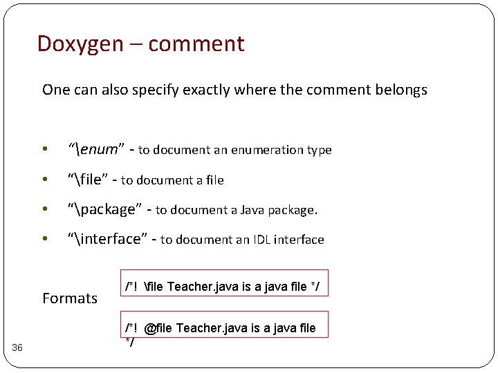Doxygen – comment One can also specify exactly where the comment belongs • “enum” Doxygen – comment One can also specify exactly where the comment belongs • “enum”