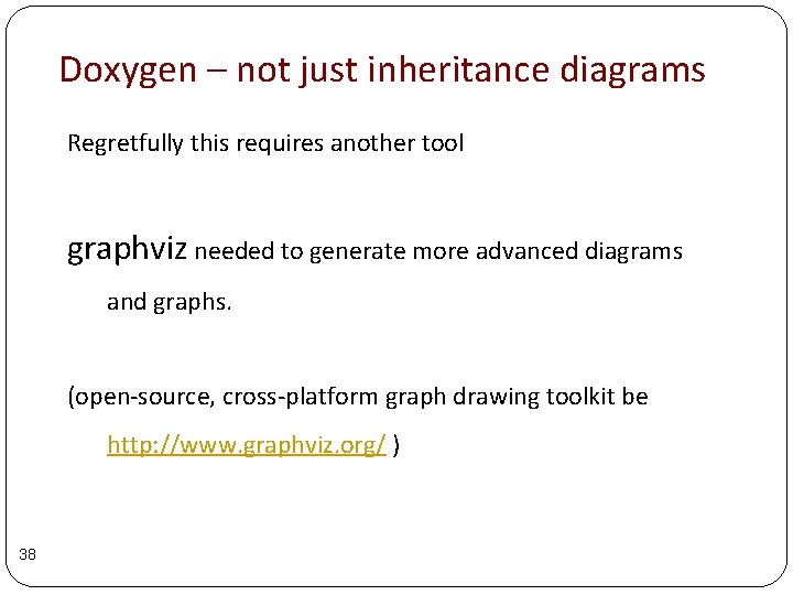 Doxygen – not just inheritance diagrams Regretfully this requires another tool graphviz needed to Doxygen – not just inheritance diagrams Regretfully this requires another tool graphviz needed to