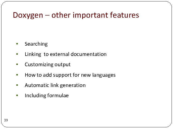 Doxygen – other important features 39 • Searching • Linking to external documentation • Doxygen – other important features 39 • Searching • Linking to external documentation •