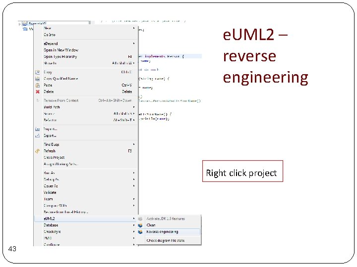 e. UML 2 – reverse engineering Right click project 43 e. UML 2 – reverse engineering Right click project 43