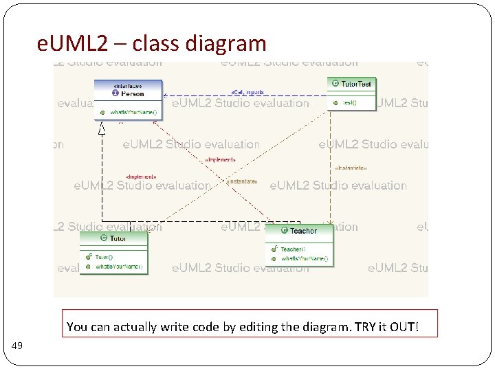 e. UML 2 – class diagram You can actually write code by editing the e. UML 2 – class diagram You can actually write code by editing the
