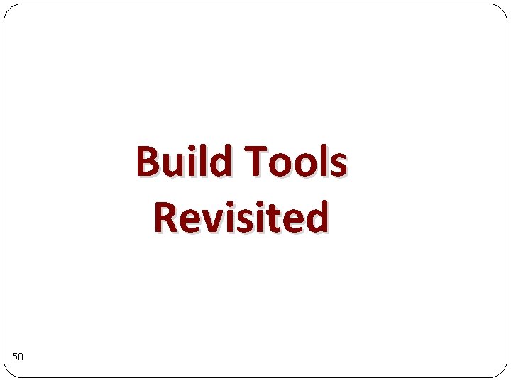 Build Tools Revisited 50 Build Tools Revisited 50