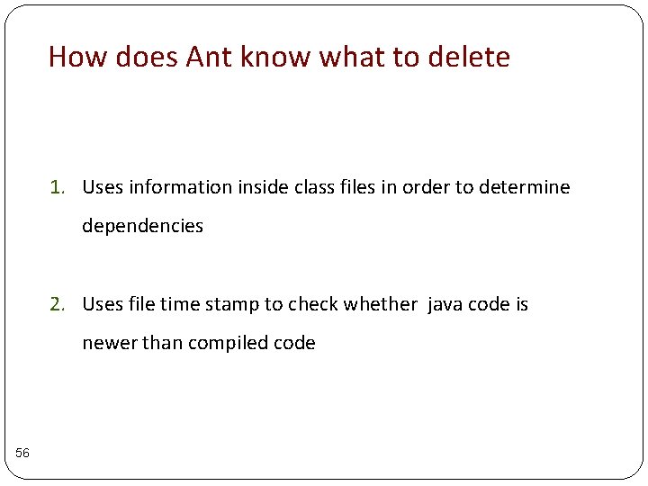 How does Ant know what to delete 1. Uses information inside class files in How does Ant know what to delete 1. Uses information inside class files in