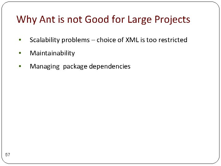 Why Ant is not Good for Large Projects 57 • Scalability problems – choice Why Ant is not Good for Large Projects 57 • Scalability problems – choice