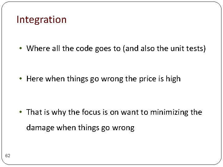 Integration • Where all the code goes to (and also the unit tests) • Integration • Where all the code goes to (and also the unit tests) •