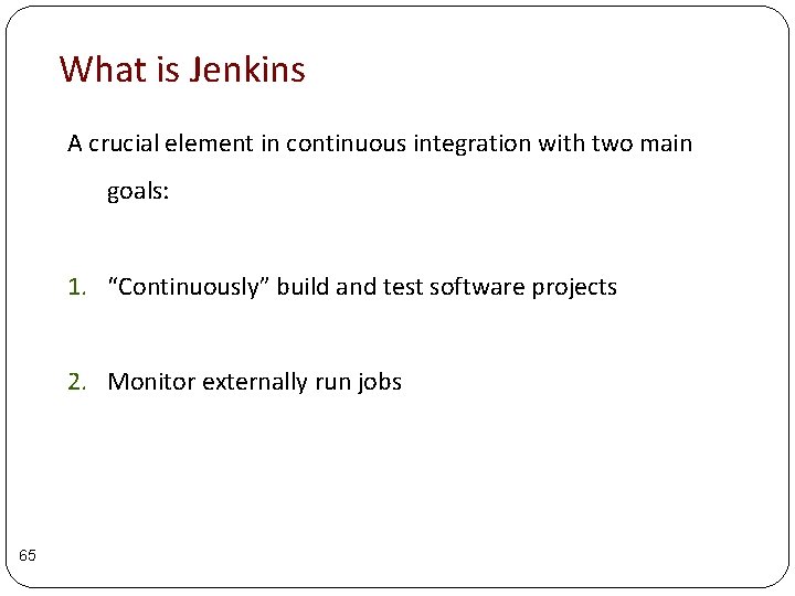 What is Jenkins A crucial element in continuous integration with two main goals: 1. What is Jenkins A crucial element in continuous integration with two main goals: 1.
