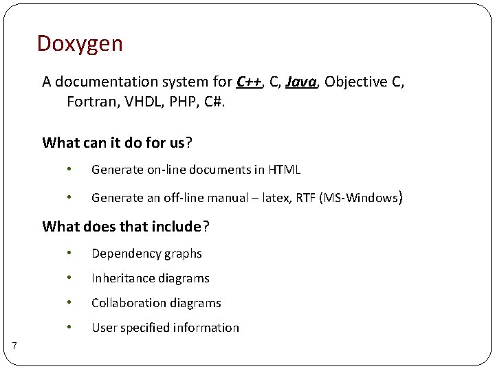 Doxygen A documentation system for C++, C, Java, Objective C, Fortran, VHDL, PHP, C#. Doxygen A documentation system for C++, C, Java, Objective C, Fortran, VHDL, PHP, C#.