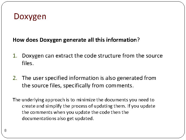 Doxygen How does Doxygen generate all this information? 1. Doxygen can extract the code Doxygen How does Doxygen generate all this information? 1. Doxygen can extract the code