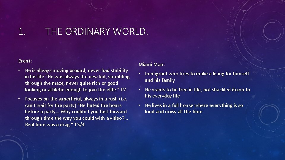 1. THE ORDINARY WORLD. Brent: • He is always moving around, never had stability