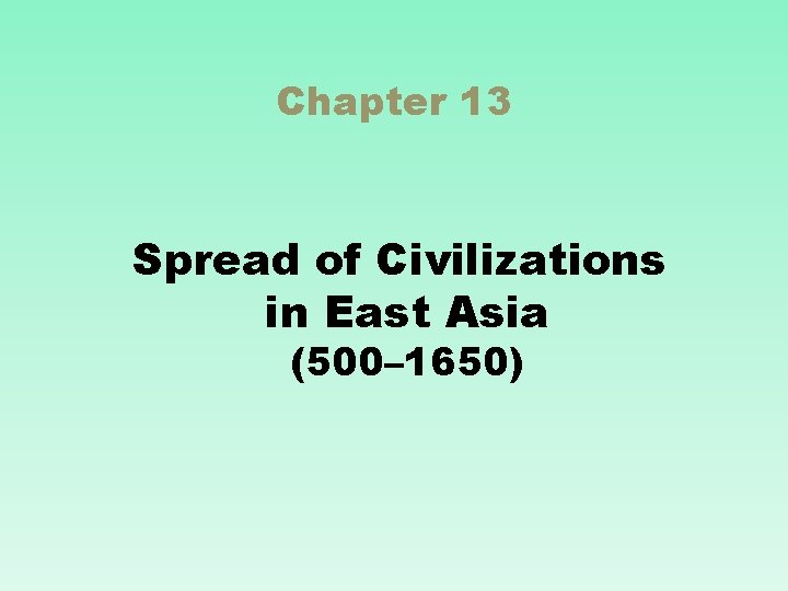 Chapter 13 Spread of Civilizations in East Asia (500– 1650) 