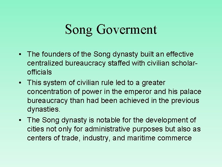 Song Goverment • The founders of the Song dynasty built an effective centralized bureaucracy