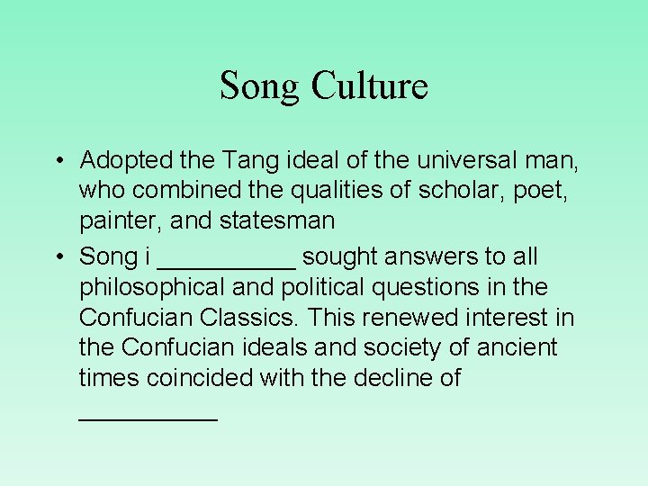 Song Culture • Adopted the Tang ideal of the universal man, who combined the