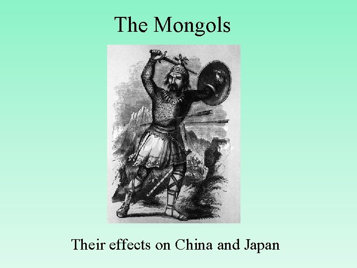The Mongols Their effects on China and Japan 