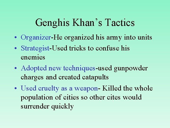 Genghis Khan’s Tactics • Organizer-He organized his army into units • Strategist-Used tricks to