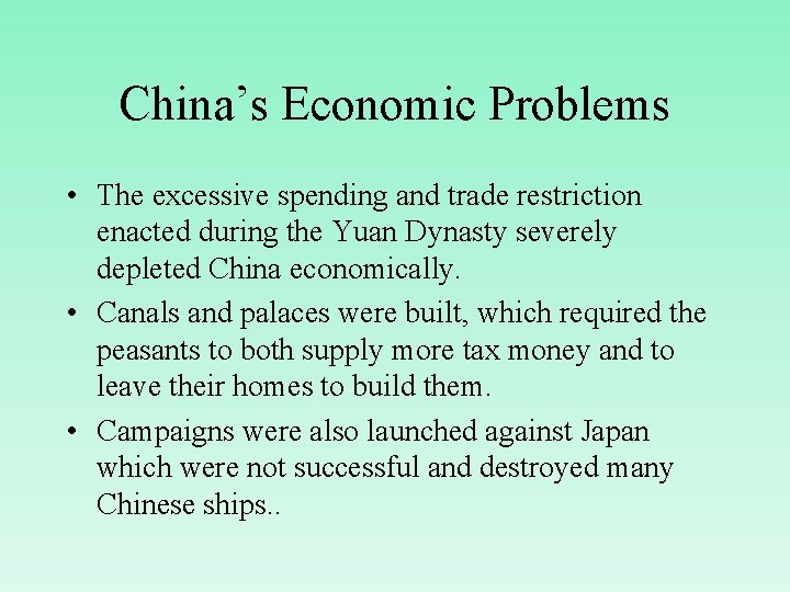 China’s Economic Problems • The excessive spending and trade restriction enacted during the Yuan