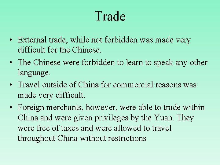 Trade • External trade, while not forbidden was made very difficult for the Chinese.