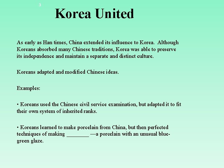 3 Korea United As early as Han times, China extended its influence to Korea.