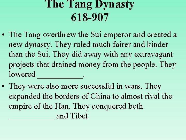 The Tang Dynasty 618 -907 • The Tang overthrew the Sui emperor and created