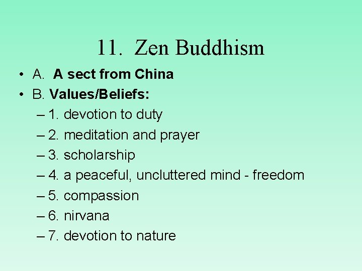 11. Zen Buddhism • A. A sect from China • B. Values/Beliefs: – 1.