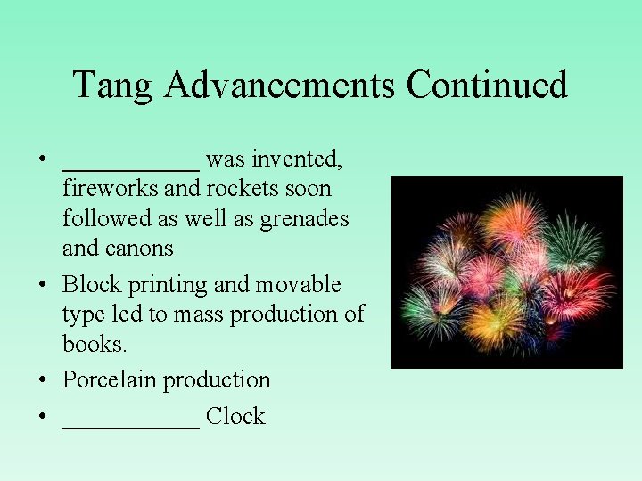 Tang Advancements Continued • ______ was invented, fireworks and rockets soon followed as well