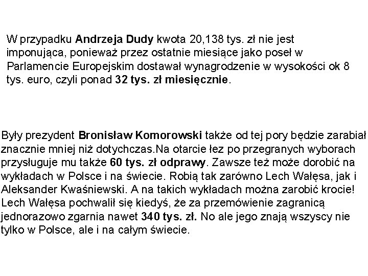 W przypadku Andrzeja Dudy kwota 20, 138 tys. zł nie jest imponująca, ponieważ przez W przypadku Andrzeja Dudy kwota 20, 138 tys. zł nie jest imponująca, ponieważ przez