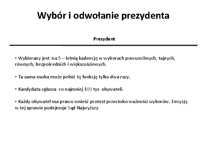 Wybór i odwołanie prezydenta Prezydent • Wybierany jest na 5 – letnią kadencję w