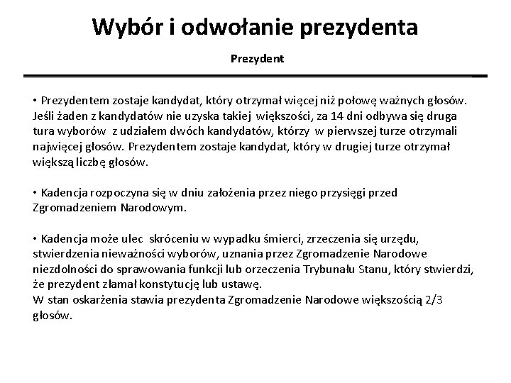 Wybór i odwołanie prezydenta Prezydent • Prezydentem zostaje kandydat, który otrzymał więcej niż połowę