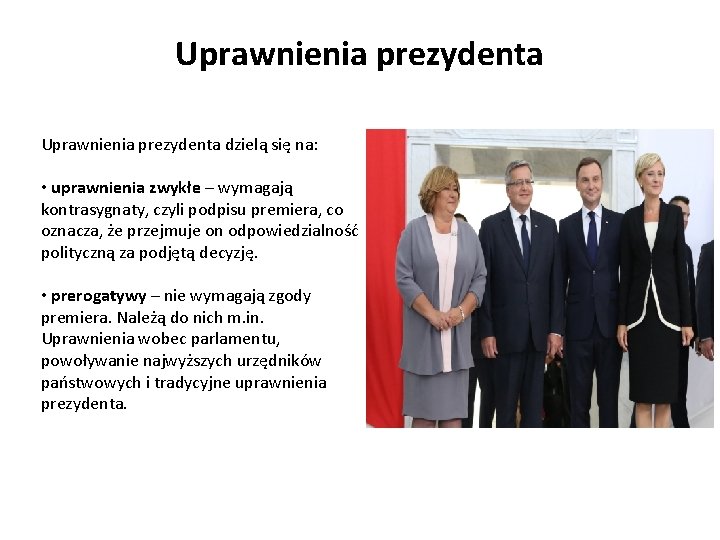 Uprawnienia prezydenta dzielą się na: • uprawnienia zwykłe – wymagają kontrasygnaty, czyli podpisu premiera, Uprawnienia prezydenta dzielą się na: • uprawnienia zwykłe – wymagają kontrasygnaty, czyli podpisu premiera,