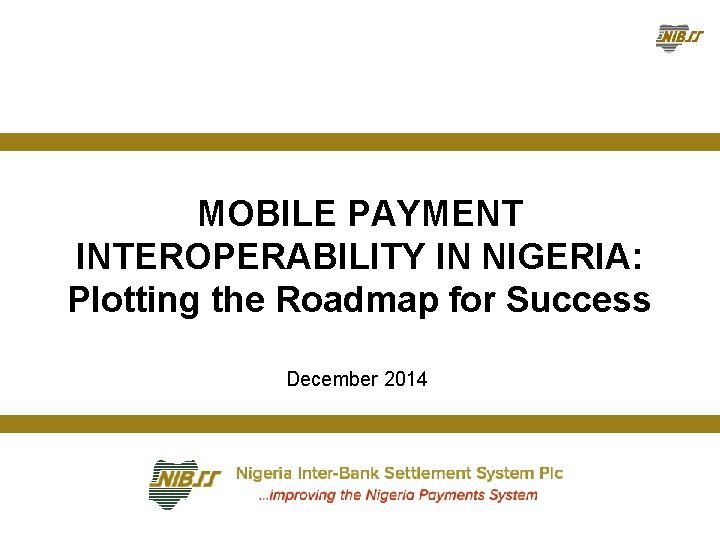 MOBILE PAYMENT INTEROPERABILITY IN NIGERIA: Plotting the Roadmap for Success December 2014 