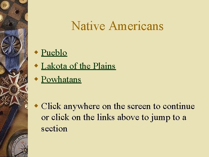 Native Americans w Pueblo w Lakota of the Plains w Powhatans w Click anywhere