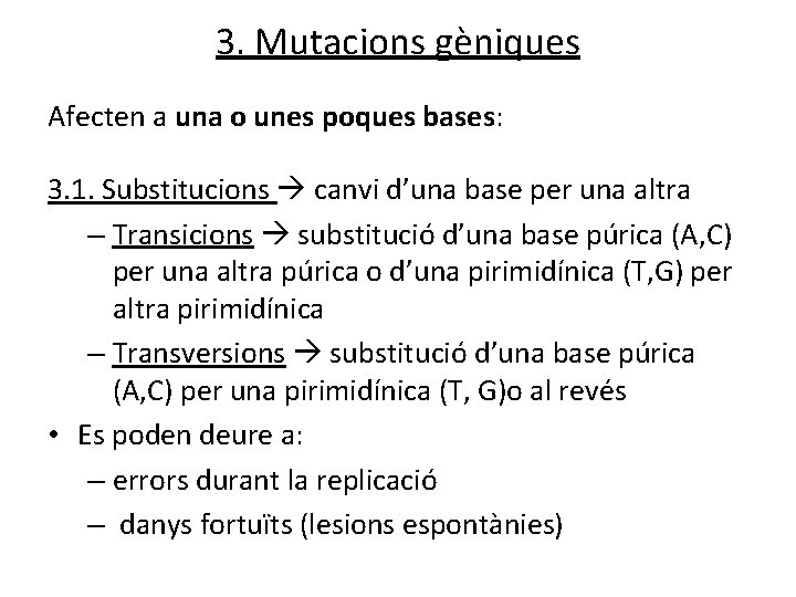 3. Mutacions gèniques Afecten a una o unes poques bases: 3. 1. Substitucions canvi